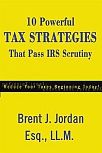 10 Powerful Tax Strategies That Pass IRS Scrutiny (Paperback)