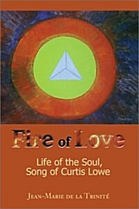 Fire of Love: Life of the Soul, Song of Curtis Lowe (Paperback)