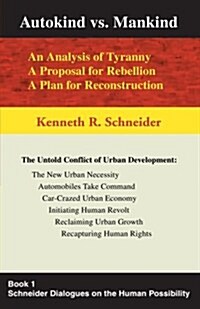 Autokind Vs. Mankind: An Analysis of Tyranny, a Proposal for Rebellion, a Plan for Reconstruction (Paperback)
