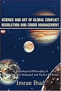 Science and Art of Global Conflict Resolution and Crisis Management: A Sociological Philosophy of Global Policies, Strategies and Tactics for Peace (Paperback)