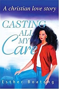 Casting All My Care: A Christian Love Story (Paperback)