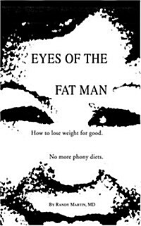 Eyes of the Fat Man: How to Lose Weight for Good (Paperback)