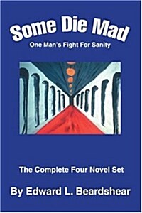 Some Die Mad: One Mans Fight for Sanity (Paperback)