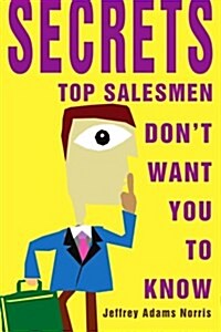 Secrets Top Salesmen Dont Want You to Know (Paperback)