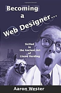 Becoming a Web Designer...: Skilled in the Ancient Art of Llama Herding (Paperback)