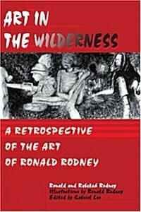 Art in the Wilderness: A Retrospective of the Art of Ronald Rodney (Paperback)
