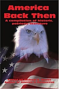 America Back Then: A Compilation of Historic, Patriotic Literature (Paperback)