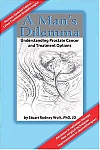 A Mans Dilemma: Understanding Prostate Cancer and Treatment Options (Paperback)