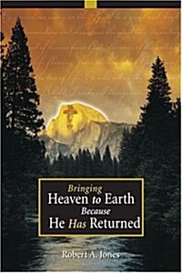 Bringing Heaven to Earth Because He Has Returned (Paperback)