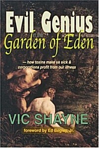 Evil Genius in the Garden of Eden: How Toxins Make Us Sick and Corporations Profit from Our Illness (Paperback)