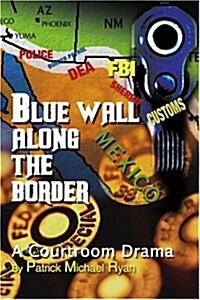 Blue Wall Along the Border: A Courtroom Drama (Paperback)