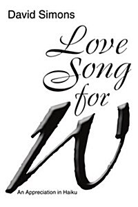 Love Song for W: An Appreciation in Haiku (Paperback, Edited)