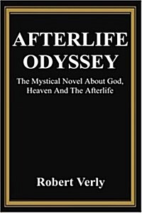 Afterlife Odyssey: The Mystical Novel about God, Heaven and the Afterlife (Paperback)