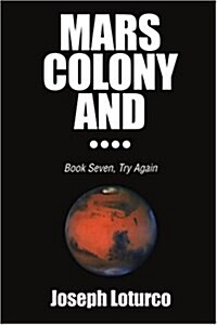 Mars Colony And....: Book Seven, Try Again (Paperback)