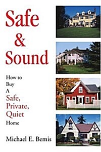 Safe & Sound: How to Buy a Safe, Private, Quiet Home (Paperback)