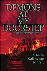 Demons at My Doorstep: The Search for My Donor Father... (Paperback)
