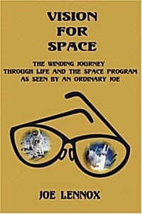 Vision for Space: The Winding Journey Through Life and the Space Program as Seen by an Ordinary Joe (Paperback)