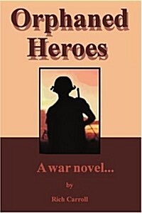 Orphaned Heroes: A War Novel... (Paperback)