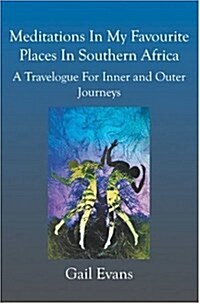 Meditations in My Favourite Places in Southern Africa: A Travelogue for Inner and Outer Jounries (Paperback)