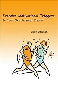 Exercise Motivational Triggers: Be Your Own Personal Trainer (Paperback)