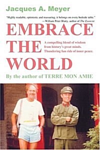 Embrace the World: A Compelling Blend of Wisdom from Historys Great Minds. Thundering Fun Ride of Inner Peace. (Paperback)