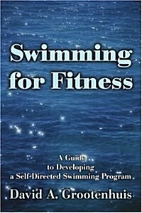 Swimming for Fitness: A Guide to Developing a Self-Directed Swimming Program (Paperback)