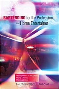 Bartending for the Professional and Home Entertainer (Paperback)