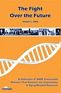 The Fight Over the Future: A Collection of Sage Crossroads Debates That Examine the Implications of Aging-Related Research (Paperback)