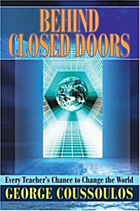 Behind Closed Doors: Every Teachers Chance to Change the World (Paperback)