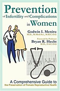 Prevention of Infertility and Complications in Women: A Comprehensive Guide to the Preservation of Female Reproductive Health (Paperback)