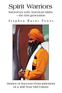 Spirit Warriors: Interviews with American Sikhs--The First Generation (Paperback)