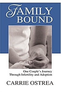 Family Bound: One Couples Journey Through Infertility and Adoption (Paperback)