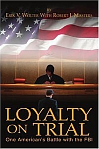 Loyalty on Trial: One Americans Battle with the FBI (Paperback)
