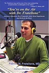 Youre on the Air with Dr. Fratellone: Answers to Questions Most Frequently Asked about Supplements and Herbs for the Heart (Paperback)