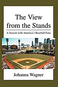 The View from the Stands: A Season with Americas Baseball Fans (Paperback)