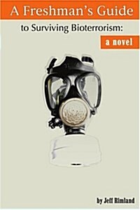 A Freshmans Guide to Surviving Bioterrorism (Paperback)