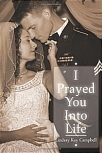 I Prayed You Into Life (Paperback)