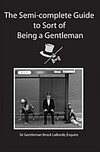 The Semi-Complete Guide to Sort of Being a Gentleman (Paperback)