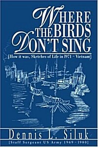 Where the Birds Dont Sing: [How It Was, Sketches of Life in L971-Vietnam] (Paperback)