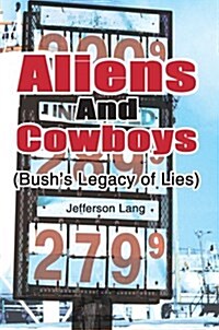 Aliens and Cowboys: (Bushs Legacy of Lies) (Paperback)