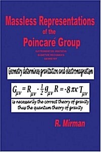 Massless Representations of the Poincare Group: Electromagnetism, Gravitation, Quantum Mechanics, Geometry (Paperback)