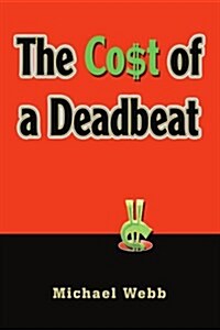 The Cost of a Deadbeat (Paperback)