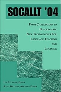 Socallt 04: From Chalkboard to Blackboard: New Technologies for Language Teaching and Learning (Paperback)