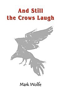 And Still the Crows Laugh (Paperback)