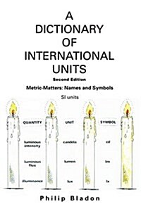 A Dictionary of International Units: Metric-Matters: Names and Symbols (Paperback, 2)