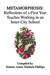 Metamorphosis: Reflections of a First Year Teacher Working in an Inner-City School (Paperback)