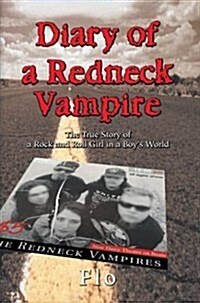 Diary of a Redneck Vampire: The True Story of a Rock and Roll Girl in a Boys World (Paperback)