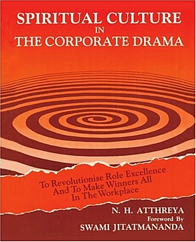 Spiritual Culture in the Corporate Drama: To Revolutionise Role Excellence and to Make Winners All in the Workplace (Paperback)