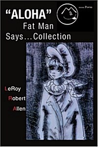 Aloha Fat Man Says...Collection (Paperback)