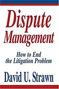 Dispute Management: How to End the Litigation Problem (Paperback)